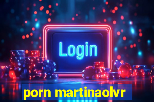 porn martinaolvr